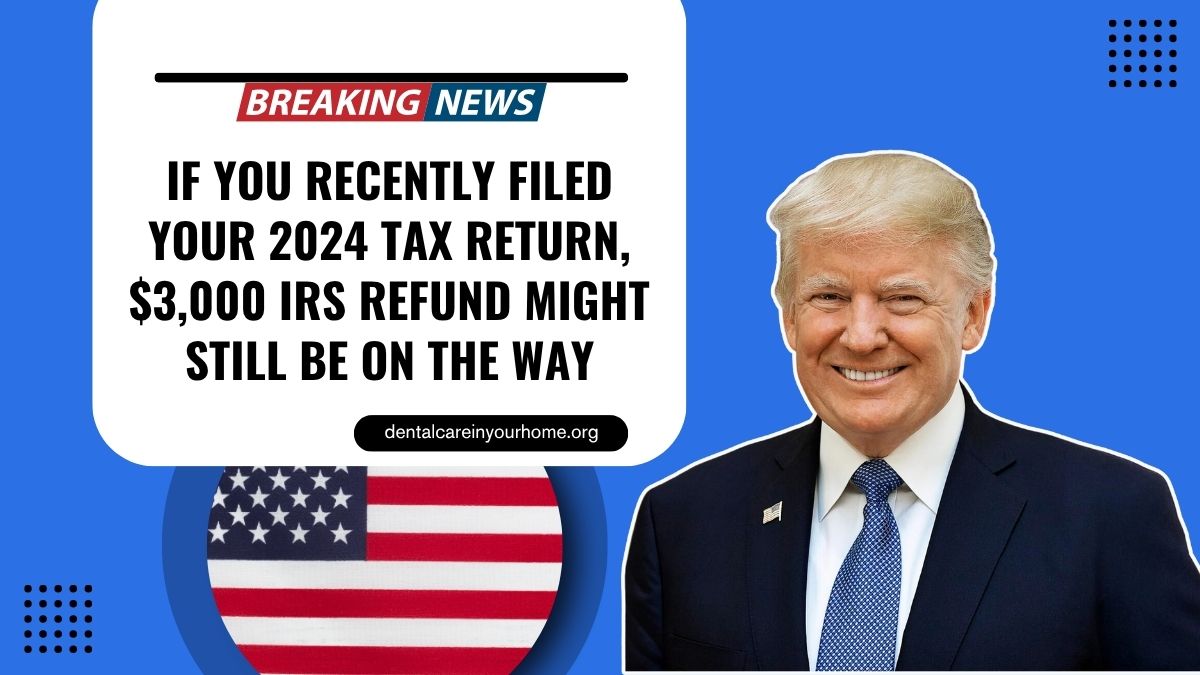 If You Recently Filed Your 2024 Tax Return, $3,000 IRS Refund Might Still Be on the Way