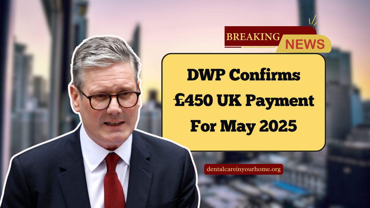 DWP Confirms £450 UK Payment For May 2025 – Who Qualifies And How To Get It