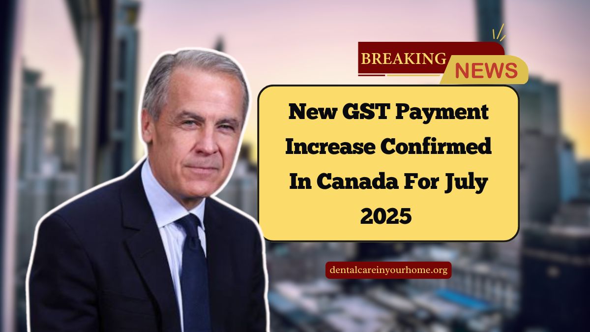 New GST Payment Increase Confirmed In Canada For July 2025 – Everything You Need To Know