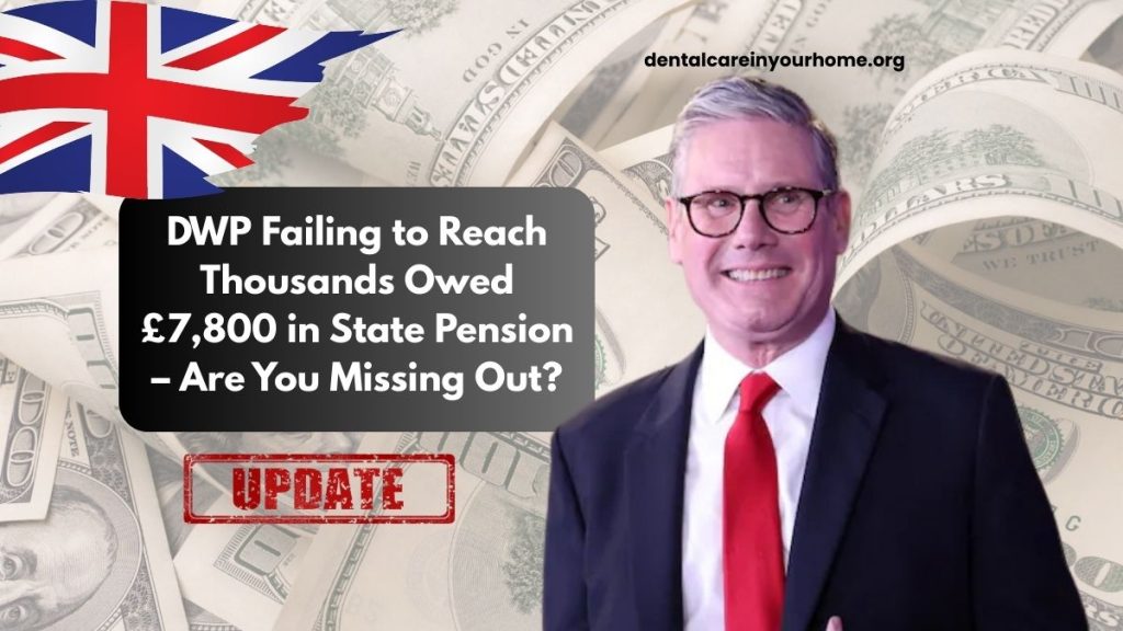 DWP Failing to Reach Thousands Owed £7,800 in State Pension – Are You Missing Out?