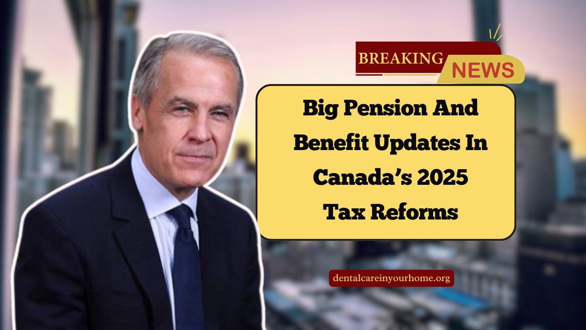 Big Pension And Benefit Updates In Canada’s 2025 Tax Reforms
