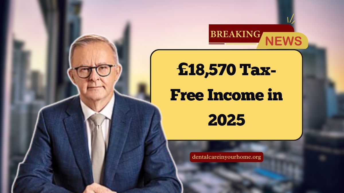£18,570 Tax-Free Income in 2025- Find Out If You’re Eligible Under UK Tax Rules