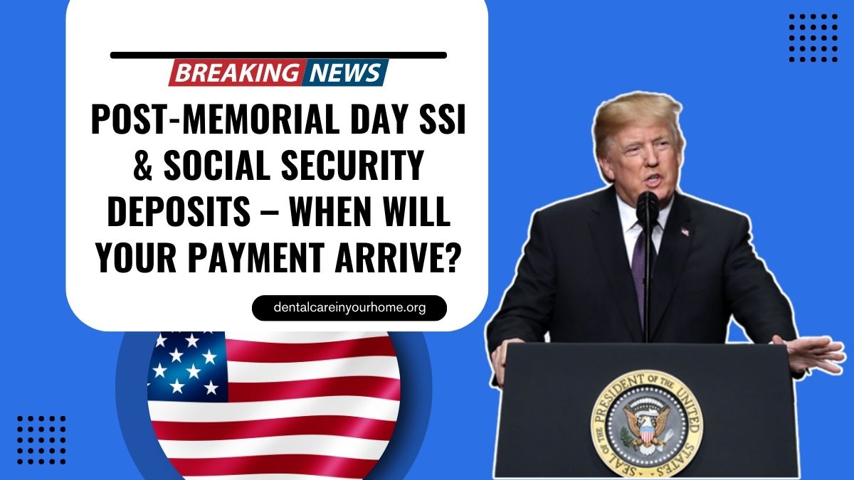 Post-Memorial Day SSI & Social Security Deposits – When Will Your Payment Arrive?