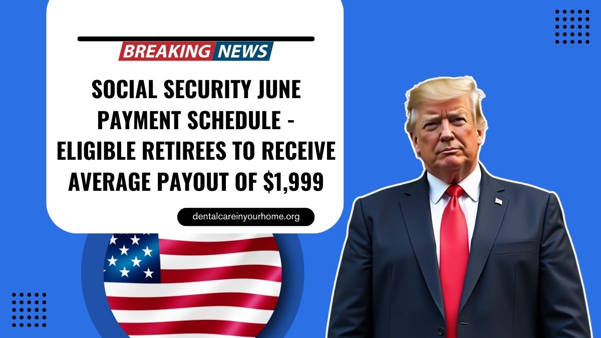 Social Security June Payment Schedule - Eligible Retirees To Receive Average Payout Of $1,999