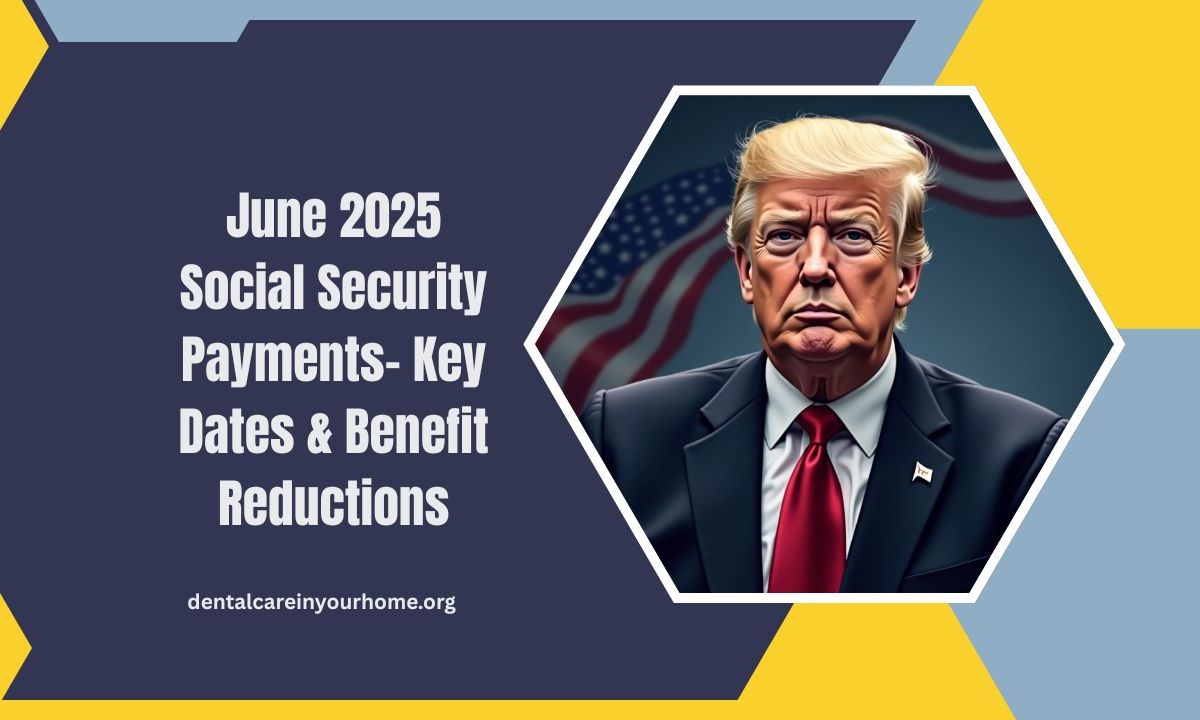 June 2025 Social Security Payments- Key Dates, Benefit Reductions, And Compliance Updates