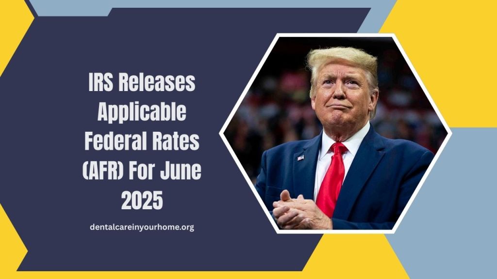 IRS Releases Applicable Federal Rates (AFR) For June 2025- Full Breakdown & Tax Implications