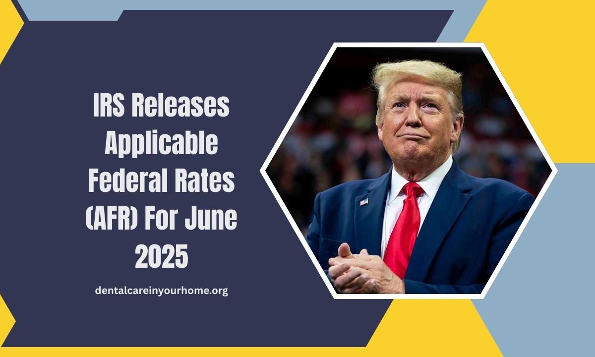 IRS Releases Applicable Federal Rates (AFR) For June 2025- Full Breakdown & Tax Implications