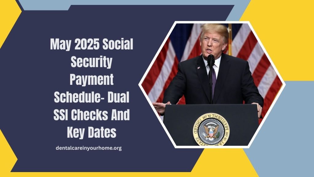 May 2025 Social Security Payment Schedule- Dual SSI Checks And Key Dates