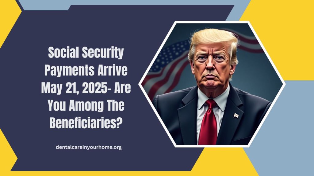 Social Security Payments Arrive May 21, 2025- Are You Among The Beneficiaries?
