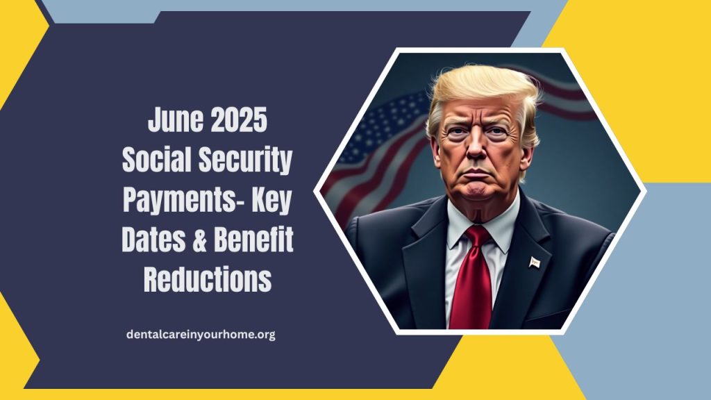 June 2025 Social Security Payments- Key Dates, Benefit Reductions, And Compliance Updates