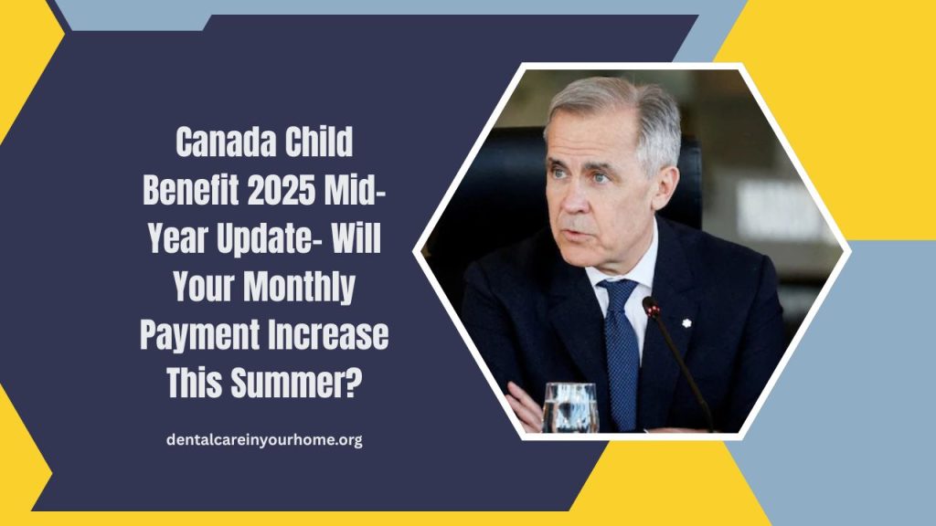 Canada Child Benefit 2025 Mid-Year Update- Will Your Monthly Payment Increase This Summer?
